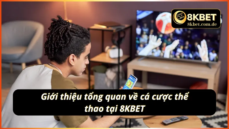 Giới thiệu tổng quan về cá cược thể thao 8KBET