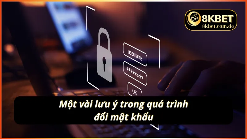 Lưu ý quan trọng khi đổi mật khẩu 8KBET
