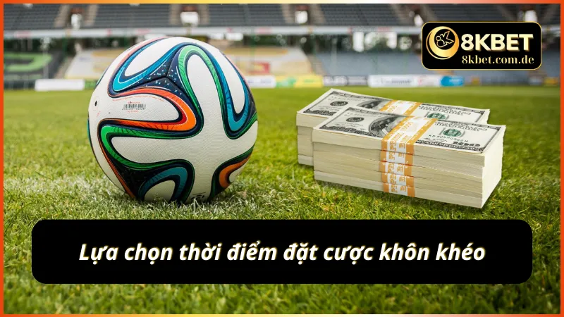 Anh em nên lựa chọn thời điểm đặt cược khôn khéo