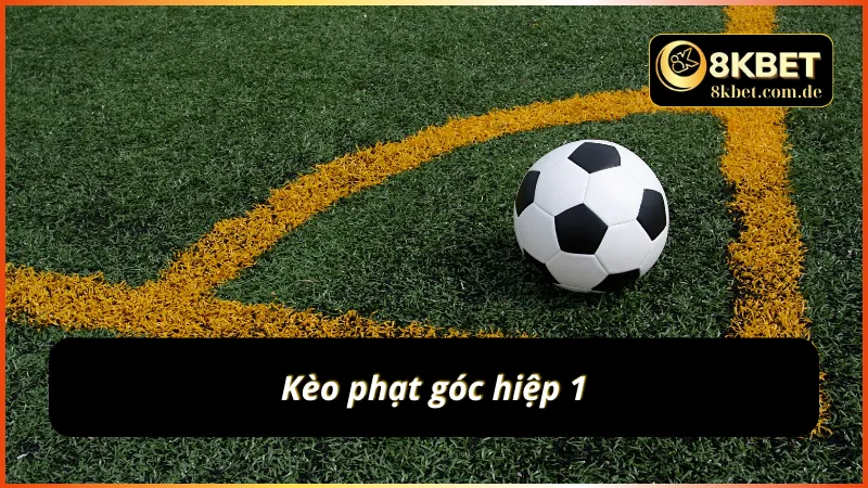 Tìm hiểu kèo góc xuất hiện ở hiệp 1