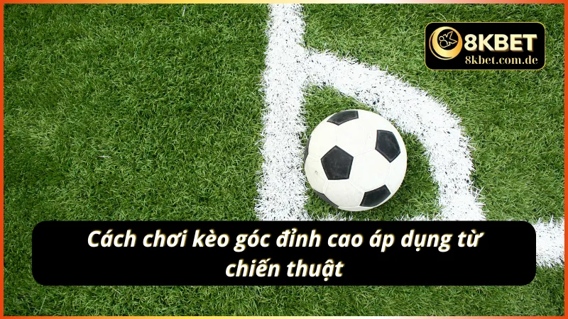 Cách thức áp dụng chơi kèo góc đỉnh cao