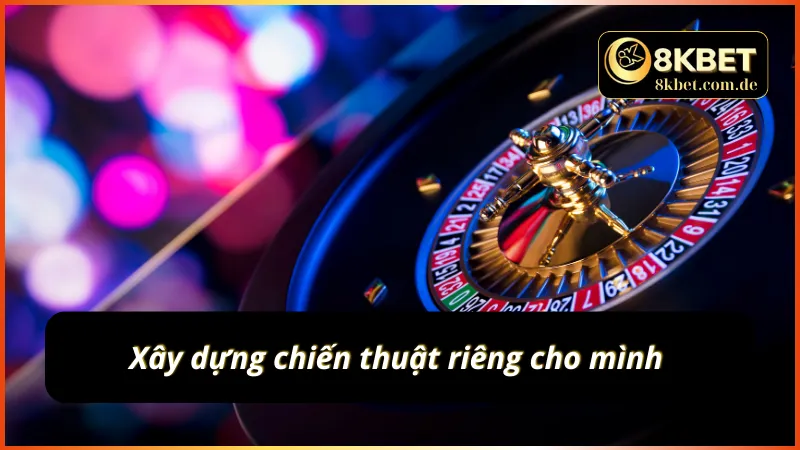 Xây dựng các chiến lược riêng cho mình 