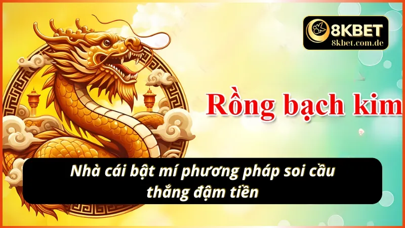 Soi cầu Rồng Bạch Kim với phương pháp hay